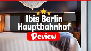 Ibis Berlin Hauptbahnhof Review - Is This Hotel Worth The Price?