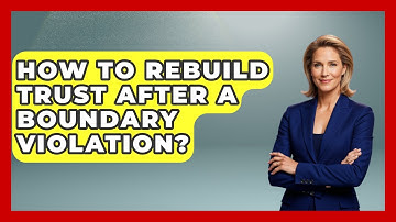 How To Rebuild Trust After A Boundary Violation? - The Love Workshop