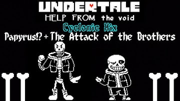 UNDERTALE: Help From the Void - Phase 0.5-1: "Papyrus?!" & "The Attack of the Brothers" Cyclonic Mix