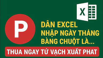 Dân Excel Nhập Ngày Tháng Bằng Chuột Là… Thua Ngay Từ Vạch Xuất Phát?!”
