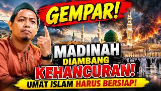 SHOCKING! MADINAH ON THE BRINK OF DESTRUCTION, MUSLIMS MUST PREPARE! - USTADZ MUHAMMAD RIDWAN