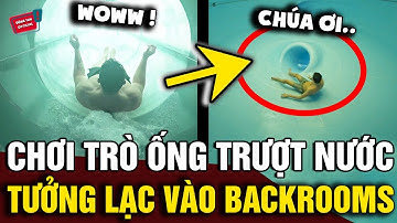 Chơi ỐNG TRƯỢT NƯỚC cảm giác mạnh, người đàn ông thót tim vì tưởng bị lạc vào BACKROOMS | Động Tiin