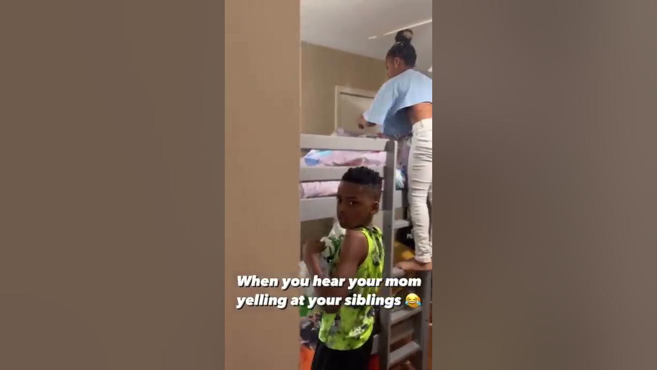 When you hear your mom yelling at your siblings