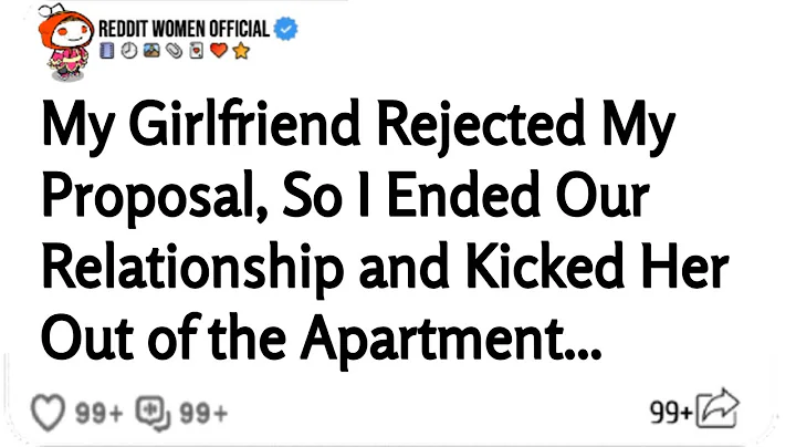 My Girlfriend Rejected My Proposal, So I Ended Our Relationship and Kicked Her Out of the Apartment.