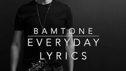 Everyday - Lyrics by Bamtone