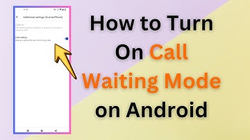 How to Turn On Call Waiting Mode on Android