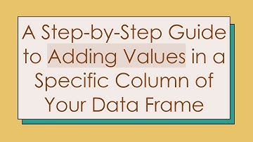 A Step-by-Step Guide to Adding Values in a Specific Column of Your Data Frame