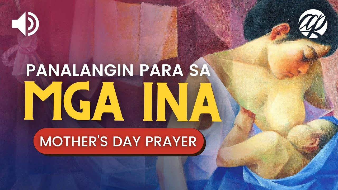 Mensahe Para Sa Ina Panalangin para sa Mga Ina • Tagalog Mother's Day Prayer and Blessing
