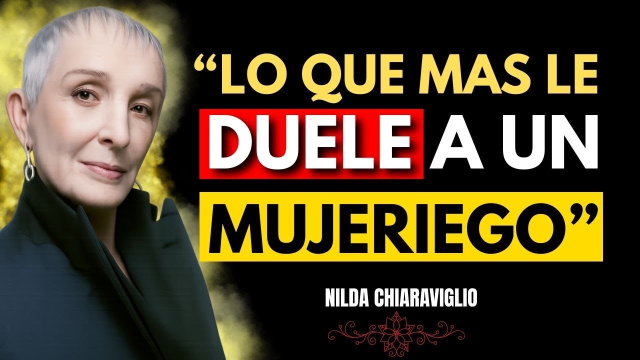Lo que un mujeriego no soporta cuando una mujer se valora | Nilda chiaraviglio.