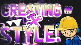 CREATING IN STYLE! - Geometry Dash