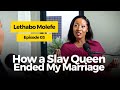 Lethabo Molefe ON how an instagram slay queen ended her marriage