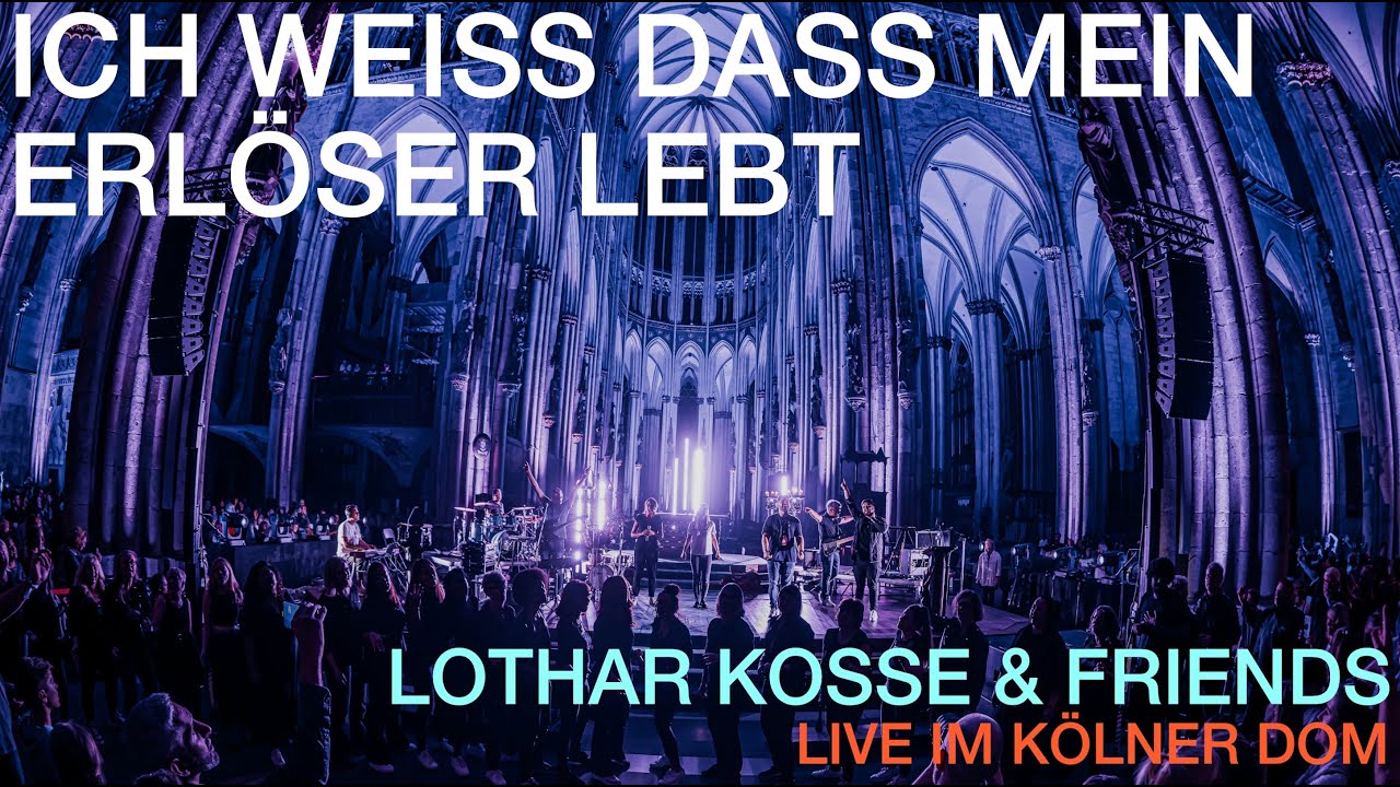 "Ich weiss dass mein Erlöser lebt" - Lothar Kosse & Friends (Live im Kölner Dom)