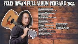 Felix Irwan Full Album Terbaru 2022 Tanpa Iklan || Felix Irwan Album Terbaru 2022