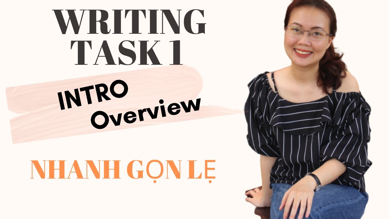 TỔNG QUAN WRITING TASK 1 & HƯỚNG DẪN VIẾT INTRO VÀ OVERVIEW