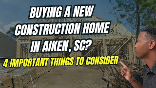 Buying a New Construction Home in Aiken, SC 4 Important Things to Know