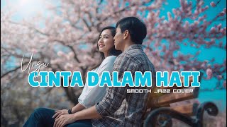Ungu - Cinta Dalam Hati Smooth Jazz Cover | Awas Baper ya