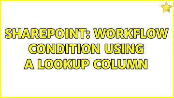 Sharepoint: Workflow condition using a lookup column (3 Solutions!!)