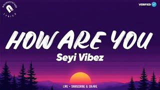 Seyi Vibez - How Are You Lyrics
