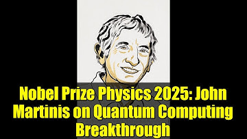 Nobel Prize Physics 2025: John Martinis on Quantum Computing Breakthrough