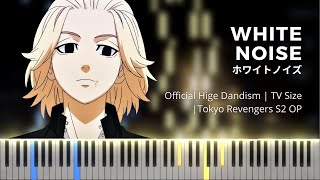 Tokyo Revengers S2 OP | White Noise (ホワイトノイズ) - Official HIGE Dandism | TV Size | Piano Cover