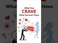 Why You Crave What You Can’t Have | Psychology