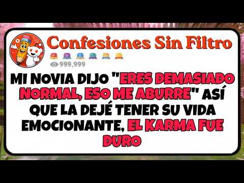 Mi novio dijo ERES DEMASIADO NORMAL, ERO ME ABURRE así que la deje vivir su vida, EL KARMA FUE D