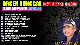 ORGEN TUNGGAL ALBUM TOP PILIHAN LEO WALDY || BASS NIKMAT BANGET !!