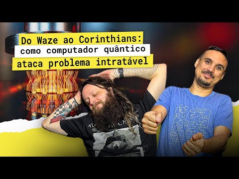 Do Waze ao Corinthians como computador quântico ataca problema intratável
