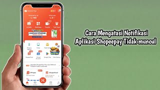 Cara Mengatasi Notifikasi Aplikasi Shopeepay Tidak Muncul