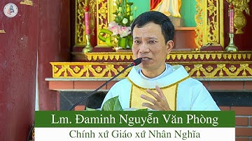 Bài Chia Sẻ: Lm. Đaminh Nguyễn Văn Phòng - Chính xứ Giáo xứ Nhân Nghĩa.