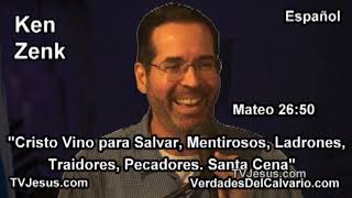 &quot;Cristo Quiere Salvar Mentiosos, Ladrones, Traidores, Pecadores&quot; Santa Cena  Mat 26:50  Ken Zenk