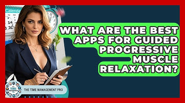What Are The Best Apps For Guided Progressive Muscle Relaxation? - The Time Management Pro