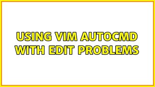 Using vim autocmd with edit problems Profile