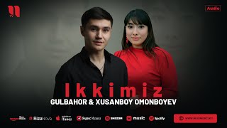 Гулбахор & Хусанбой Омонбоев - Иккимиз (Аудио 2024)