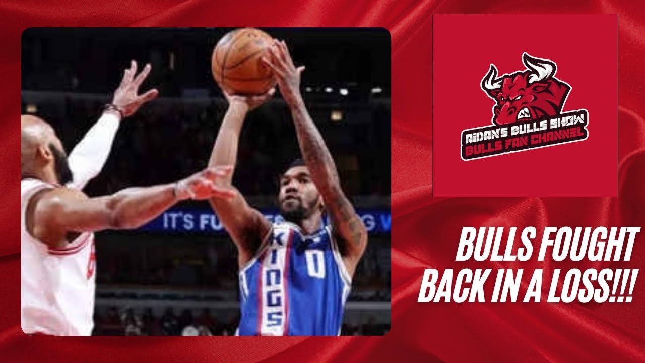 Chicago Bulls vs Sacramento Kings Game Reaction!!! Bulls comeback but ...