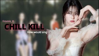 How would FROMIS_8 Sing CHILL KILL By Red velvet (REQUESTED)