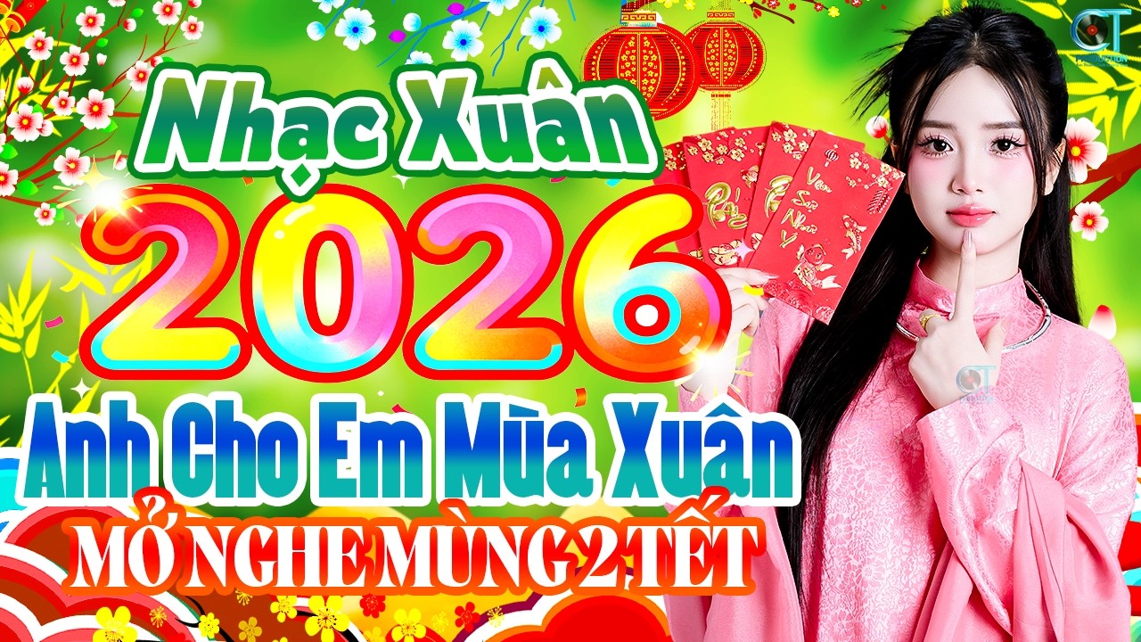 Anh Cho Em Mùa Xuân Remix✨Liên Khúc Nhạc Xuân 2026 Sáng MÙNG 2 TẾT, Nhạc Tết Chào Xuân Bính Ngọ 2026