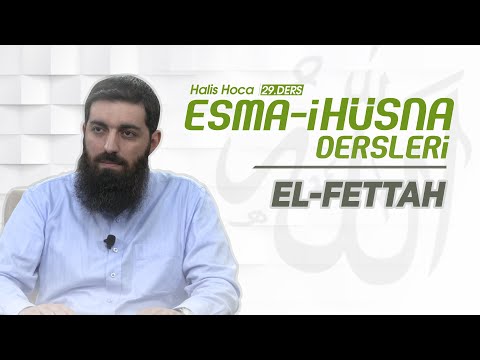 El-Fettah | Esma-i Hüsna | Halis Bayancuk Hoca