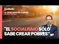 &quot;El socialismo sólo sabe crear pobres que dependan del Estado para tener votantes cautivos&quot;