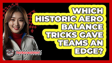 Which Historic Aero Balance Tricks Gave Teams An Edge? - The Racing Xpert