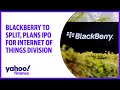 Blackberry to split plans ipo for internet of things division