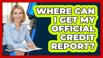 Where Can I Get My Official Credit Report?
