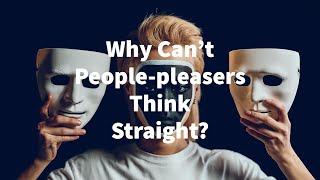 Why Peoplepleasers Can't Think Straight (Selfstates, Constructs, Introjects)