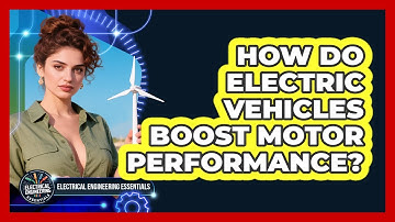 How Do Electric Vehicles Boost Motor Performance? - Electrical Engineering Essentials