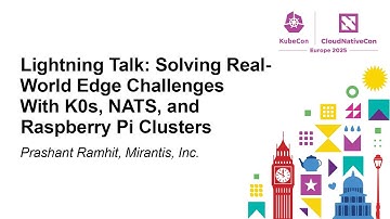 Lightning Talk: Solving Real-World Edge Challenges With K0s, NATS, and Raspberry Pi Clu... P. Ramhit