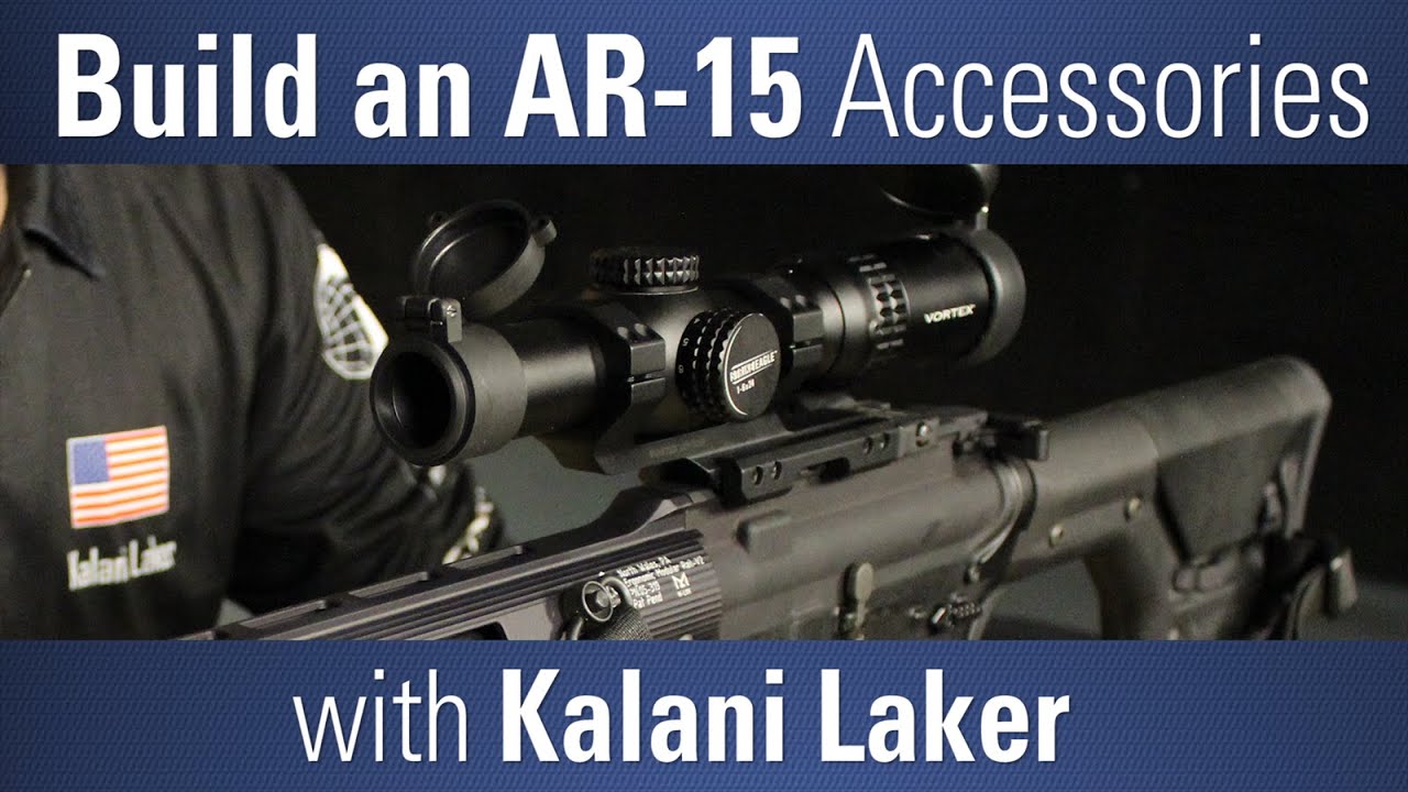 How to Build an AR15 Part 3 Accessorizing the AR15 with Kalani