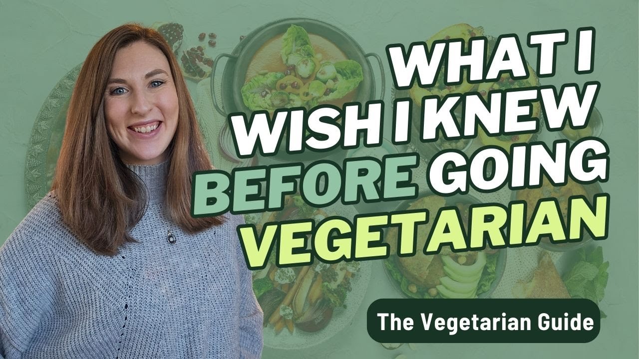 What I Wish I Knew Before Going Vegetarian: Tips For Vegetarian Beginners