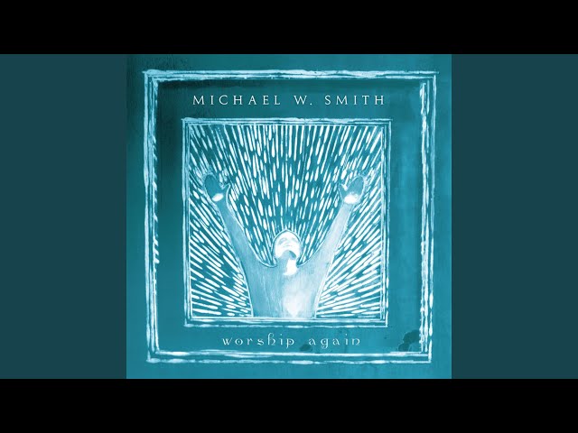 Michael W. Smith - Here I Am to Worship
