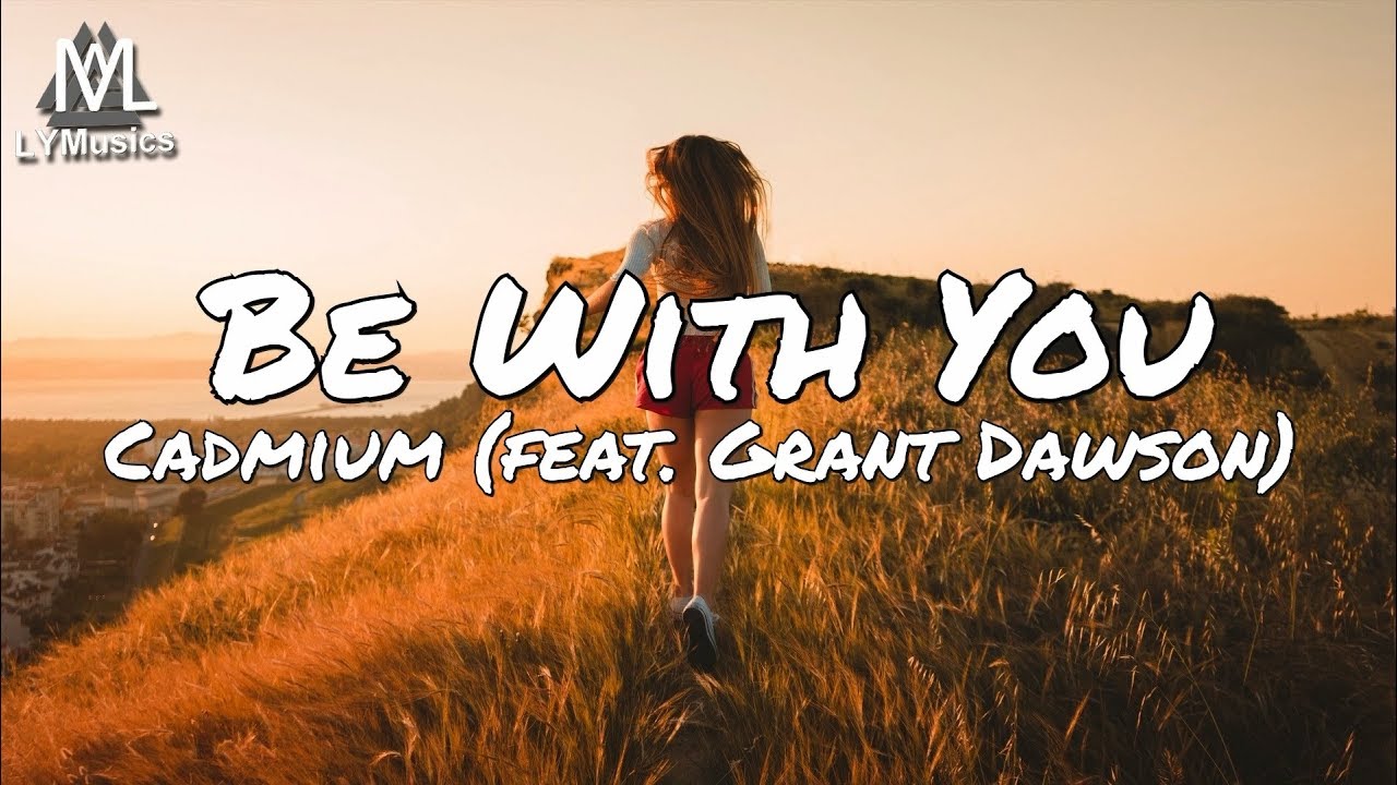 Cadmium   Be With You feat Grant Dawson Lyrics