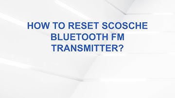 How to Reset Scosche Bluetooth FM Transmitter?